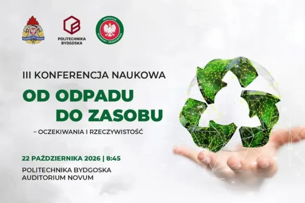 Odpady jako surowiec przyszłości – konferencja PSP, Politechniki Bydgoskiej i WIOŚ