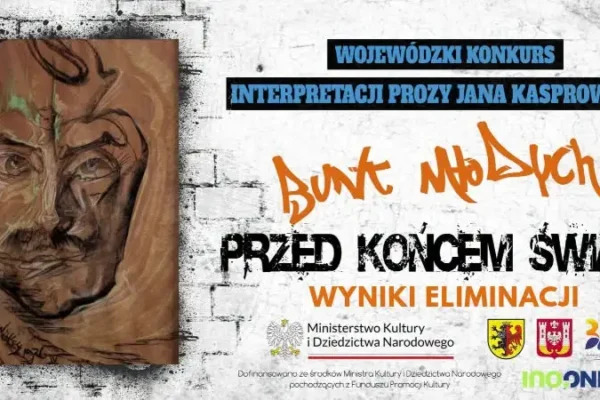 Wyniki eliminacji Wojewódzkiego Konkursu Interpretacji Prozy Jana Kasprowicza „Bunt młodych przed końcem świata”